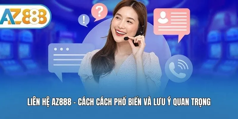 Liên Hệ AZ888 - Các Cách Phổ Biến Và Lưu Ý Quan Trọng